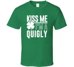 Quigly Kiss Me Im Irish Parody Custom Last Name St Patricks Day T Shir