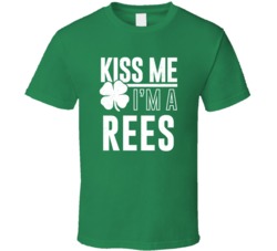 Rees Kiss Me Im Irish Parody Custom Last Name St Patricks Day T Shirt