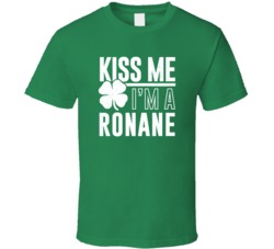 Ronane Kiss Me Im Irish Parody Custom Last Name St Patricks Day T Shir