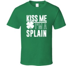 Splain Kiss Me Im Irish Parody Custom Last Name St Patricks Day T Shir