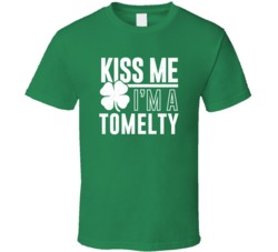 Tomelty Kiss Me Im Irish Parody Custom Last Name St Patricks Day T Shi