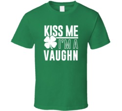 Vaughn Kiss Me Im Irish Parody Custom Last Name St Patricks Day T Shir