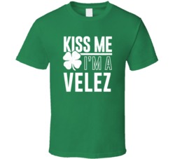 Velez Kiss Me Im Irish Parody Custom Last Name St Patricks Day T Shirt