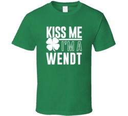 Wendt Kiss Me Im Irish Parody Custom Last Name St Patricks Day T Shirt