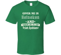 Cover Me In Heineken StPatricks Day Beer T Shirt
