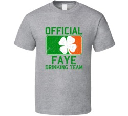 Faye Official Drinking Team Irish Family Custom St Patricks Day T Shir