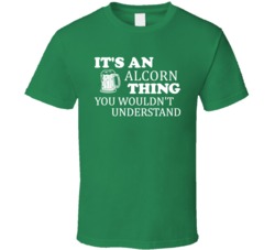 Its An Alcorn Thing You Wouldnt Understand Irish Beer T Shirt