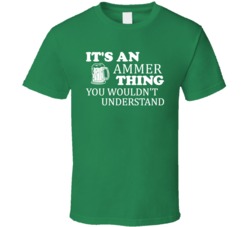 Its An Ammer Thing You Wouldnt Understand Irish Beer T Shirt
