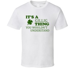 Its A Gillig Thing You Wouldnt Understand Irish Clover T Shirt