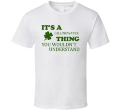 Its A Gillingwater Thing You Wouldnt Understand Irish Clover T Shirt