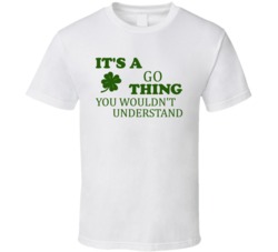 Its A Go Thing You Wouldnt Understand Irish Clover T Shirt
