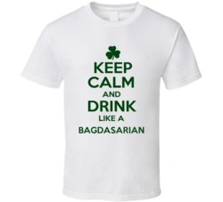 Keep Calm And Drink Like A Bagdasarian Irish T Shirt