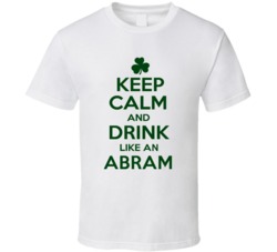 Keep Calm And Drink Like  An Abram Irish T Shirt