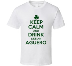 Keep Calm And Drink Like  An Aguero Irish T Shirt