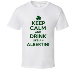 Keep Calm And Drink Like  An Albertini Irish T Shirt