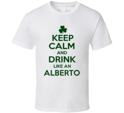 Keep Calm And Drink Like  An Alberto Irish T Shirt