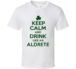 Keep Calm And Drink Like  An Aldrete Irish T Shirt