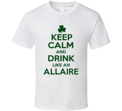Keep Calm And Drink Like  An Allaire Irish T Shirt