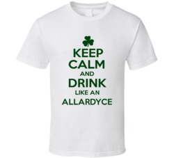 Keep Calm And Drink Like  An Allardyce Irish T Shirt