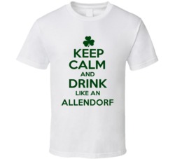Keep Calm And Drink Like  An Allendorf Irish T Shirt