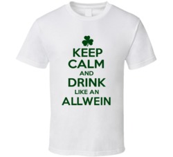 Keep Calm And Drink Like  An Allwein Irish T Shirt