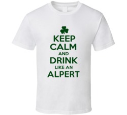 Keep Calm And Drink Like  An Alpert Irish T Shirt