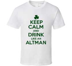 Keep Calm And Drink Like  An Altman Irish T Shirt