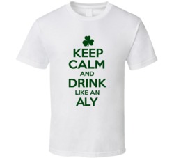 Keep Calm And Drink Like  An Aly Irish T Shirt