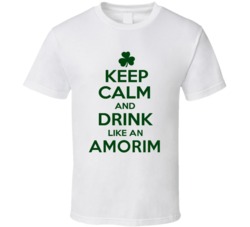 Keep Calm And Drink Like  An Amorim Irish T Shirt
