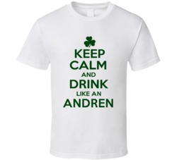 Keep Calm And Drink Like  An Andren Irish T Shirt
