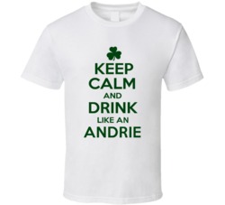 Keep Calm And Drink Like  An Andrie Irish T Shirt