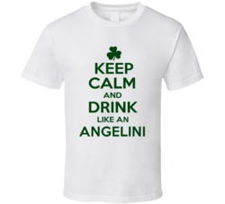 Keep Calm And Drink Like  An Angelini Irish T Shirt