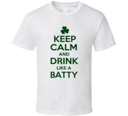 Keep Calm And Drink Like A Batty Irish T Shirt