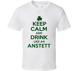 Keep Calm And Drink Like  An Anstett Irish T Shirt