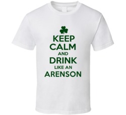 Keep Calm And Drink Like  An Arenson Irish T Shirt