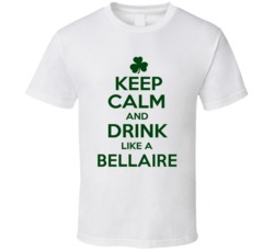Keep Calm And Drink Like A Bellaire Irish T Shirt