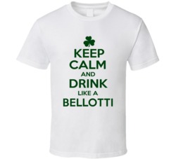 Keep Calm And Drink Like A Bellotti Irish T Shirt