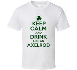 Keep Calm And Drink Like  An Axelrod Irish T Shirt