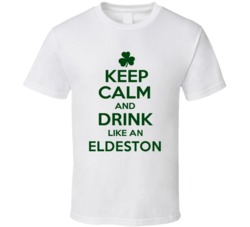 Keep Calm And Drink Like  An Eldeston Irish T Shirt