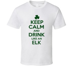 Keep Calm And Drink Like  An Elk Irish T Shirt