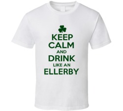Keep Calm And Drink Like  An Ellerby Irish T Shirt