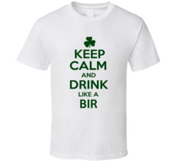 Keep Calm And Drink Like A Bir Irish T Shirt