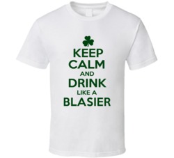 Keep Calm And Drink Like A Blasier Irish T Shirt
