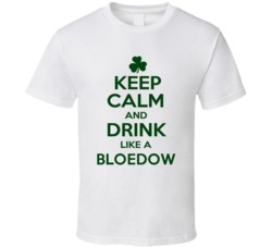 Keep Calm And Drink Like A Bloedow Irish T Shirt