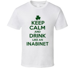Keep Calm And Drink Like  An Inabinet Irish T Shirt