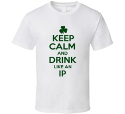 Keep Calm And Drink Like  An Ip Irish T Shirt