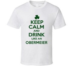 Keep Calm And Drink Like  An Obermeier Irish T Shirt