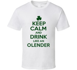 Keep Calm And Drink Like  An Olender Irish T Shirt