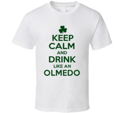 Keep Calm And Drink Like  An Olmedo Irish T Shirt