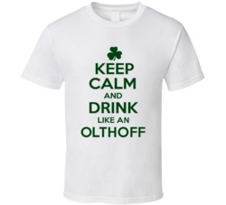 Keep Calm And Drink Like  An Olthoff Irish T Shirt